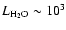$L_{\rm H_2O}\sim10^3$