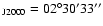 ${\rm _{J2000}}= 02^{\rm\circ} 30^{\rm\prime}33^{\rm\prime\prime}$