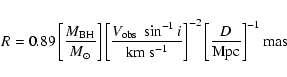 \begin{displaymath}R = 0.89 \left[\frac{M_{\rm BH}}{M_{\odot}}\right]
\left[\fr...
...}}\right]^{-2}
\left[\frac{D}{\rm Mpc}\right]^{-1} {\rm mas}
\end{displaymath}