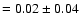 $=
0.02 \pm 0.04$