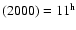 $(2000)=11^{\rm h}$