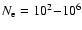 $N_{\rm e} =
10^{2} {-} 10^{6}$
