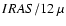 $IRAS/12~\mu$