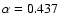 $\alpha=0.437$