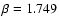 $\beta=1.749$