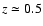 $z\simeq0.5$