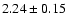 $2.24\pm0.15$