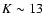 $K\sim13$