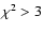 $\chi^2>3$
