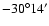 $-30^\circ 14'$