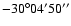 $-30^\circ 04'50''$