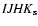 ${\it IJHK}_{\rm s}$