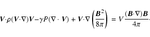 \begin{displaymath}%
{\vec V}\mathbf{\cdot}\rho({\vec V}\mathbf{\cdot}\nabla){\v...
...bf{}=V\frac{({\vec B}\mathbf{\cdot\nabla}){\vec B}}{4\pi}\cdot
\end{displaymath}