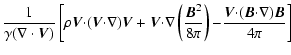 $\displaystyle \frac{1}{\gamma(\nabla\cdot{\vec V})}\left[\rho{\vec V}\mathbf{\c...
...rac
{{\vec V}\mathbf{\cdot}({\vec B}\mathbf{\cdot\nabla}){\vec B}}{4\pi}\right]$