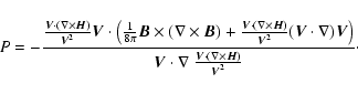 \begin{displaymath}%
P=-\frac{\frac{{\vec V}\cdot(\nabla\times{\vec H})}{{\vec V...
...\ \frac{{\vec V}\cdot(\nabla\times{\vec H})}{{\vec V}^2}}\cdot
\end{displaymath}