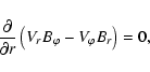 \begin{displaymath}%
\frac{\partial}{\partial r}\left( V_{r}B_{\varphi}-V_{\varphi}B_{r}\right)=0,
\end{displaymath}