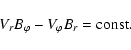 \begin{displaymath}%
V_{r}B_{\varphi}-V_{\varphi}B_{r}=\hbox{const}.
\end{displaymath}