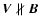 ${\vec V}\nparallel{\vec B}$