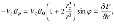 $\displaystyle -V_{z}B_{\varphi}=V_{z}B_{0}\left( 1+2\frac{r_{0}^3}{r^3}\right)\sin\varphi = \frac{\partial F}{\partial r},$