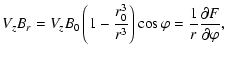 $\displaystyle V_{z}B_{r}=V_{z}B_{0} \left( 1-\frac{r_{0}^3}{r^3}\right)\cos\varphi = \frac{1}{r}\frac{\partial F}{\partial\varphi},$