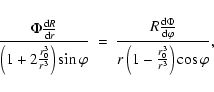 \begin{displaymath}\frac{\Phi\frac{{\rm d}R}{{\rm d}r}}{\left(1+2\frac{r_{0}^3}{...
...}\varphi}}{r\left(1-\frac{r_{0}^3}{r^3} \right)\cos \varphi },
\end{displaymath}