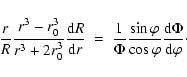 \begin{displaymath}%
\frac{r}{R}\frac{r^3-r_{0}^3}{r^3+2r_{0}^3}\frac{{\rm d}R}{...
... \varphi}{\cos \varphi}\frac{{\rm d}\Phi}{{\rm d}\varphi}\cdot
\end{displaymath}