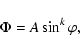 \begin{displaymath}%
\Phi = A\sin^{k}\varphi,
\end{displaymath}