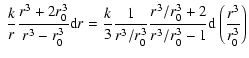 $\displaystyle ~\frac{k}{r}\frac{r^3+2r_{0}^3}{r^3-r_{0}^3}{\rm d}r = \frac{k}{3...
...3}\frac{r^3/r_{0}^3+2}{r^3/r_{0}^3-1} {\rm d} \left( \frac{r^3}{r_{0}^3}\right)$