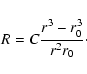 \begin{displaymath}%
R=C\frac{r^3-r_{0}^3}{r^2r_{0}}\cdot
\end{displaymath}