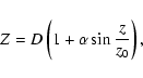 \begin{displaymath}%
Z=D\left( 1+\alpha \sin\frac{z}{z_{0}}\right),
\end{displaymath}