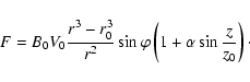 \begin{displaymath}%
F=B_{0}V_{0}\frac{r^3-r_{0}^3}{r^2}\sin\varphi\left( 1+\alpha \sin\frac{z}{z_{0}}\right)\cdot
\end{displaymath}