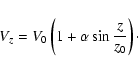 \begin{displaymath}%
V_{z}=V_{0}\left( 1+\alpha \sin\frac{z}{z_{0}}\right)\cdot
\end{displaymath}