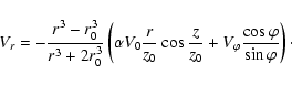 \begin{displaymath}%
V_{r}=-\frac{r^3-r_{0}^3}{r^3+2r_{0}^3}\left( \alpha V_{0}\...
...{z_{0}}+V_{\varphi}\frac{\cos\varphi}{\sin\varphi}\right)\cdot
\end{displaymath}