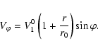 \begin{displaymath}%
V_{\varphi}=V_{1}^0\left(1+\frac{r}{r_{0}} \right)\sin\varphi.
\end{displaymath}