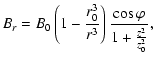 $\displaystyle B_{r} = B_{0}\left( 1-\frac{r_{0}^3}{r^3}\right)\frac{\cos\varphi}{1+\frac{z^2}{z_0^2}},$
