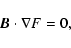 \begin{displaymath}%
{\vec B}\cdot\nabla F=0,
\end{displaymath}