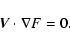 \begin{displaymath}%
{\vec V}\cdot\nabla F=0.
\end{displaymath}