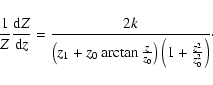\begin{displaymath}%
\frac{1}{Z}\frac{{\rm d}Z}{{\rm d}z}=\frac{2k}{\left( z_1+z...
...an\frac{z}{z_0}\right) \left( 1+\frac{z^2}{z_0^2}\right)}\cdot
\end{displaymath}