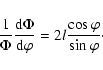 \begin{displaymath}%
\frac{1}{\Phi}\frac{{\rm d}\Phi}{{\rm d}\varphi}=2l\frac{\cos\varphi}{\sin\varphi}\cdot
\end{displaymath}