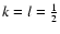 $k=l=\frac{1}{2}$