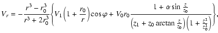 $\displaystyle V_{r} = -\frac{r^3-r_0^3}{r^3+2r_0^3} \Bigg\{ V_1 \left(1+\frac{r...
...( z_1+z_0\arctan\frac{z}{z_0}\right) \left( 1+\frac{z^2}{z_0^2}\right)}\Bigg\},$