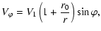 $\displaystyle V_{\varphi} = V_1 \left(1+\frac{r_0}{r} \right) \sin \varphi,$
