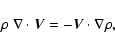 \begin{displaymath}%
\rho\ \nabla\cdot{\vec V}=-{\vec V}\cdot\mathbf{\nabla}\rho,
\end{displaymath}