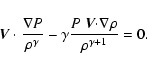 \begin{displaymath}%
{\vec V}\cdot\frac{\nabla P}{\rho^{\gamma}}-\gamma\frac{P\
{\vec V}\mathbf{\cdot \nabla\rho}}{\rho^{\gamma+1}}=0.
\end{displaymath}