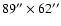 $89'' \times 62''$