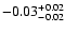 $ -0.03_{- 0.02}^{\rm + 0.02}$