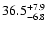 $36.5^{\rm +7.9}_{-6.8}$