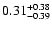 $ 0.31_{- 0.39}^{\rm + 0.38}$