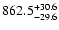 $862.5^{\rm +30.6}_{-29.6}$