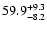 $59.9^{\rm +9.3}_{-8.2}$